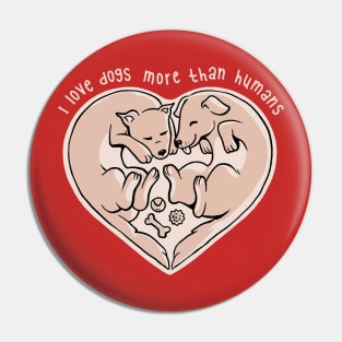 I Love Dogs More Than Humans - Cute Pet Puppy Gift Pin