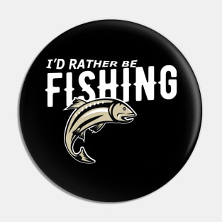 Fishing - I'd rather be fishing Pin