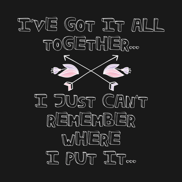 Got It All Together Funny Adult Quotes by Tracy