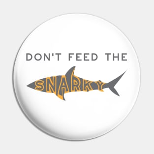 Funny Don't Feed the Snarky Pin