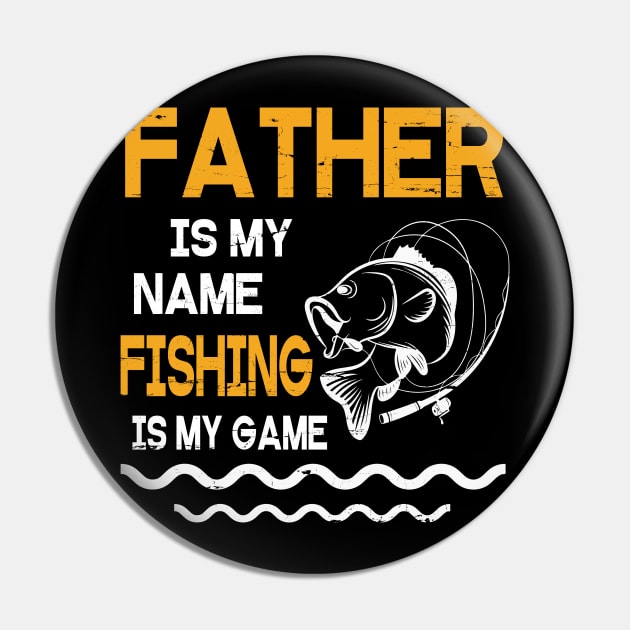 Father Is My Name Fishing Is My Game Happy Father Parent July 4th Summer Vacation Day Fishers Pin by DainaMotteut