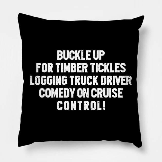 Logging Truck Driver Comedy on Cruise Control! Pillow by trendynoize