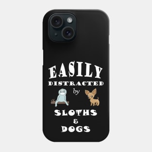 Easily distracted by Sloths & Dogs Phone Case