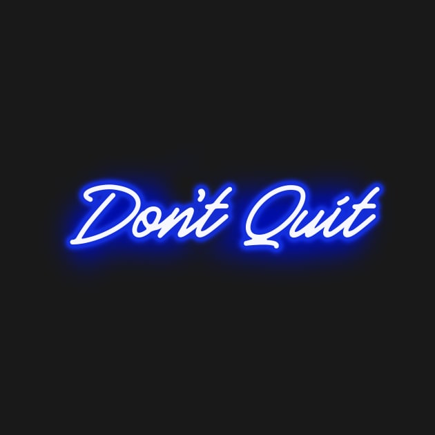 Don't Quit in Glowing Blue Neon Letters by wholelotofneon