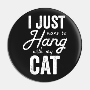 I Just Want to Hang Out With My Cat Pin