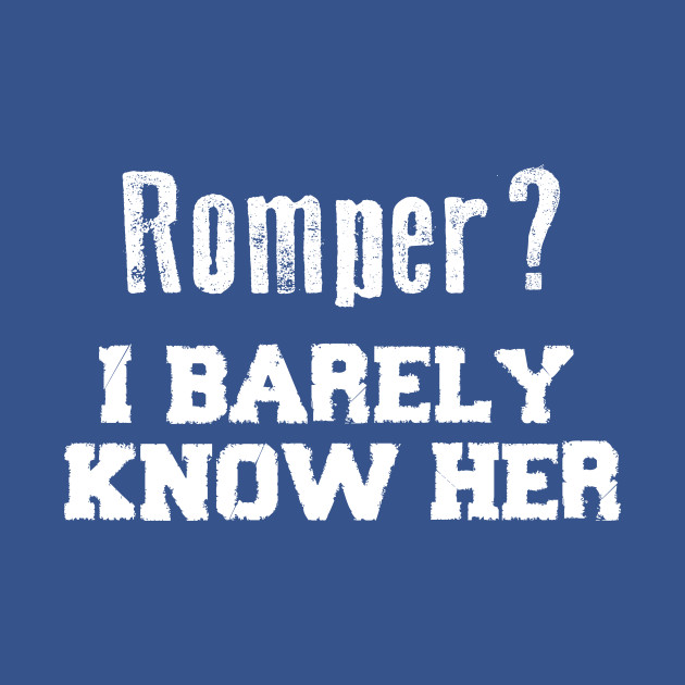 Discover Romper? I Barely Know Her Funny Saying - Romper - T-Shirt