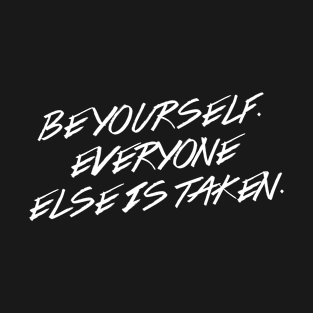 Be Yourself. Everyone Else Is Taken. T-Shirt