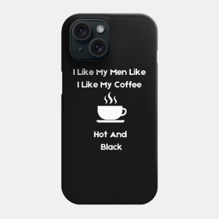 i like my men how i like my coffee Phone Case