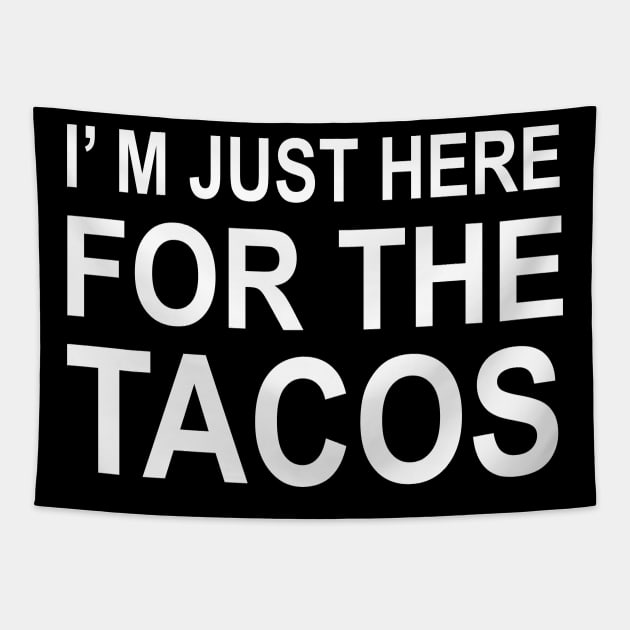 I'm Just Here For The Tacos | Fiesta Taco | Novelty Gift idea Tapestry by MerchMadness