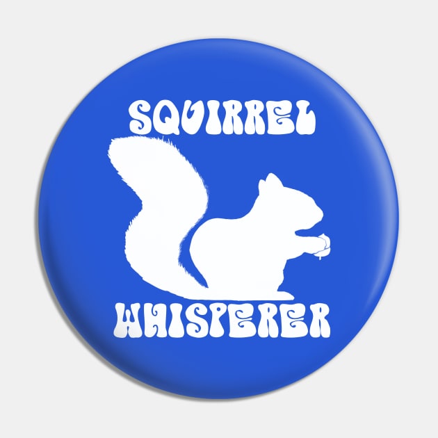 Squirrel Whisperer -  funny squirrel quotes Pin by BrederWorks