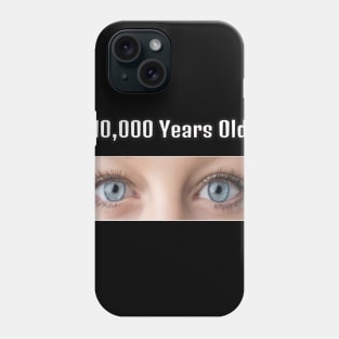 10000 years old Phone Case