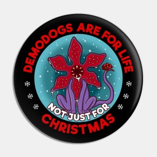 Demodogs are for life not just for Christmas Pin