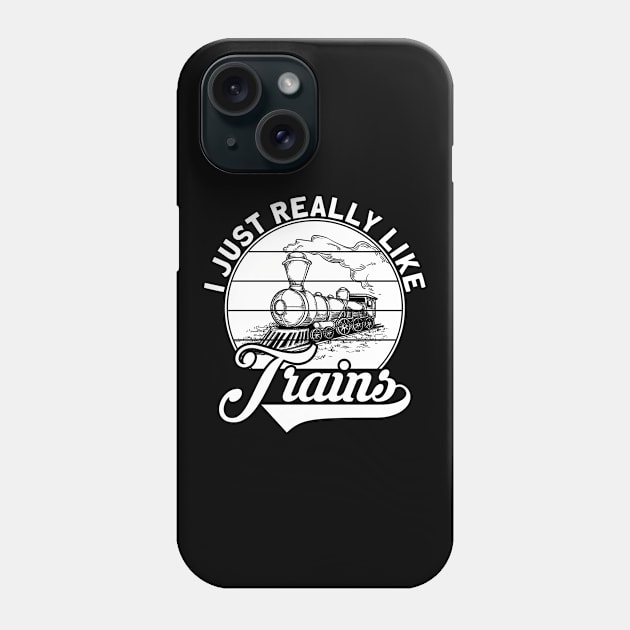 I Just Really Like Trains Phone Case by Shirtjaeger