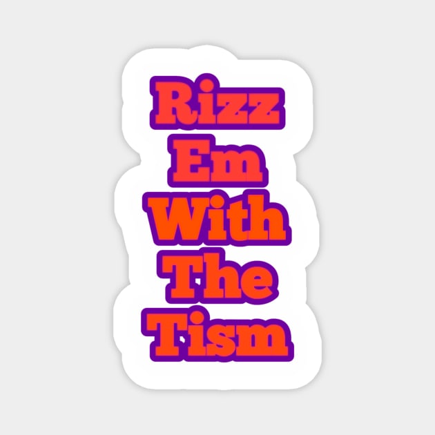 rizz-em-with-the-tism Magnet by Fashionkiller1