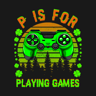 P Is For Playing Games - St Patrick's Day T-Shirt