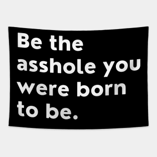 Be The Asshole You Were Born To Be. You Do You. Tapestry