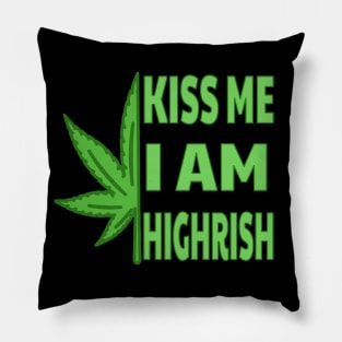 Kiss Me I'm Highrish Pillow