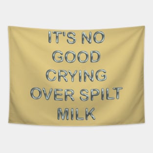 It´s no good cryng over spillt milk Tapestry