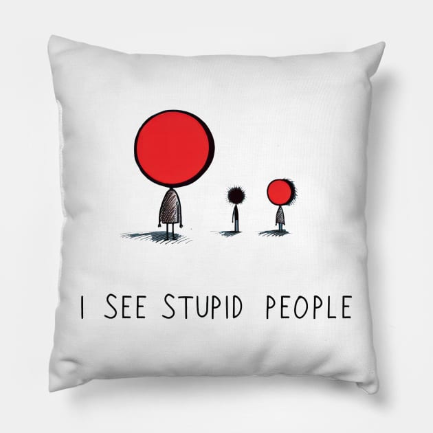 I See Stupid People Pillow by TooplesArt