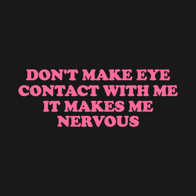 Don't Make Eye Contact With Me -  Funny y2k meme by Hamza Froug