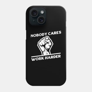 Nobody Cares Work Harder Phone Case