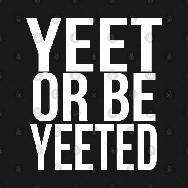 YEET OR BE YEETED, Funny Dank Meme Reference Ver 2 White Text by bpcreate