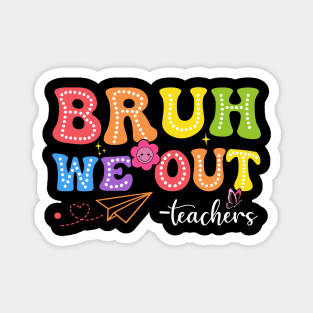 Bruh We Out Teachers Funny Last Day of School Teacher Magnet