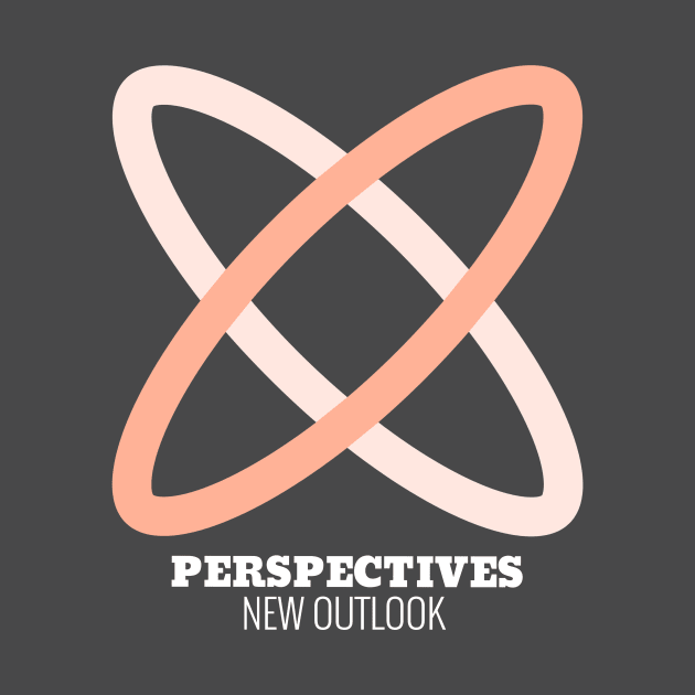 Perspectives, New Outlook by Oneness Creations