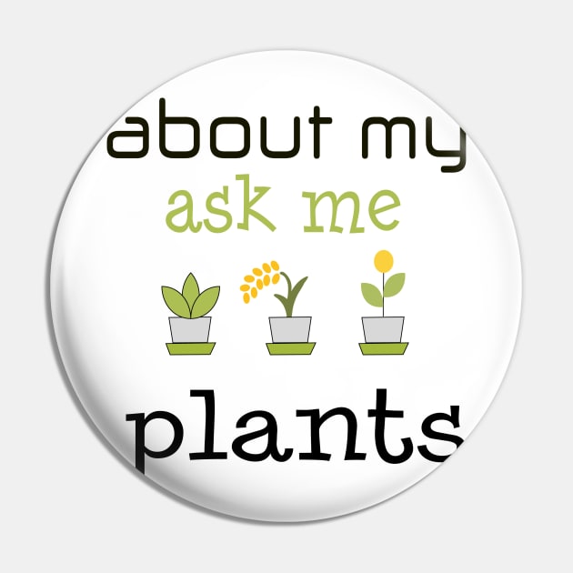 ask me about my plants shirt Pin by jaml-12