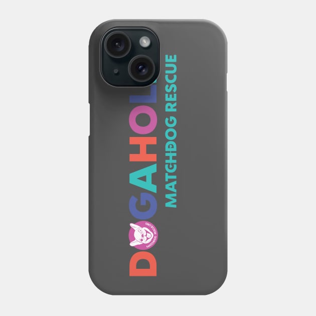 Dogaholic Phone Case by matchdogrescue