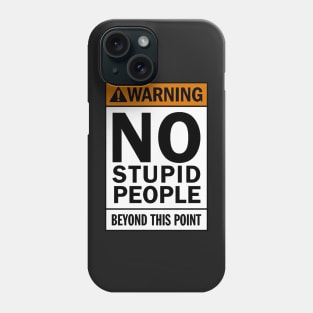 Warning NO stupid people beyond this point Phone Case