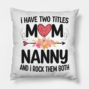 nanny - i have two titles mom and nanny Pillow
