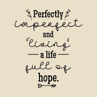 Perfectly Imperfect and Living a Life Full of Hope T-Shirt