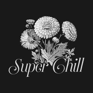 Super Chill Botanical Floral Flower Design T-Shirt