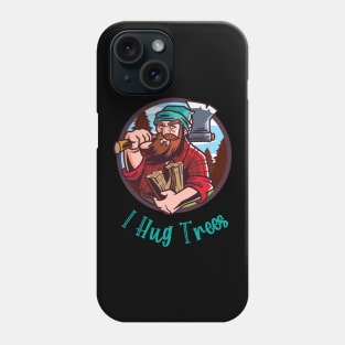 I Hug Trees Lumberjack Woodcutter Phone Case