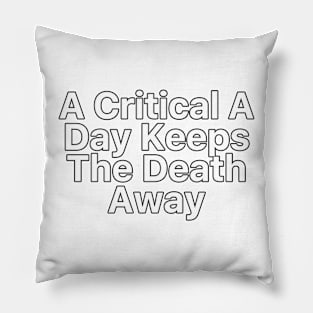 A Critical A Day Keeps The Death Away Pillow