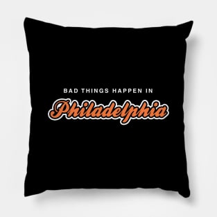 Bad Things Happen in Philadelphia Pillow