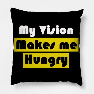 My vision makes me hungry Pillow