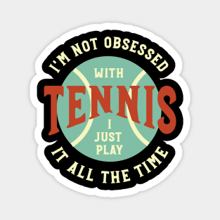 Funny Tennis I'm Not Obsessed with Tennis Magnet