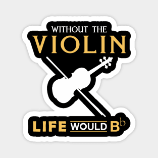 Violin Virtuoso Tee: Life Would Bb Without the Violin Magnet