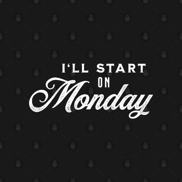 I'll Start On Monday - White on Black by VicEllisArt