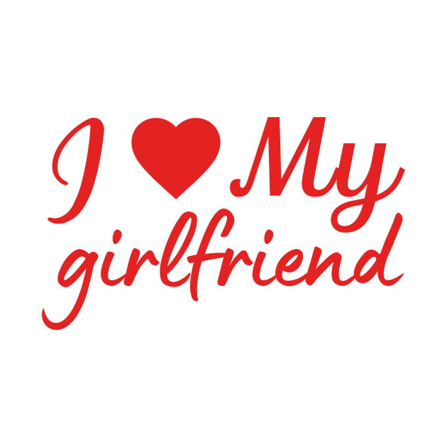 I love my girlfriend love quote by Cute Tees Kawaii