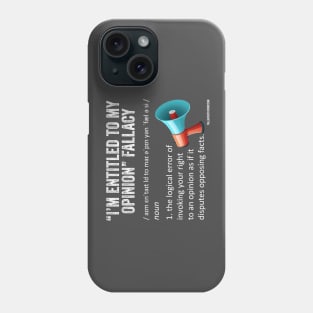 I'm Entitled to my Opinion Fallacy Definition Phone Case