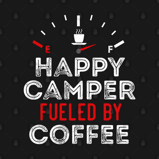 Funny Sarcastic Saying Happy Camper Fueled by Coffee by Arda