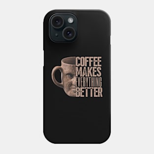 Coffee Makes Everything Better Phone Case