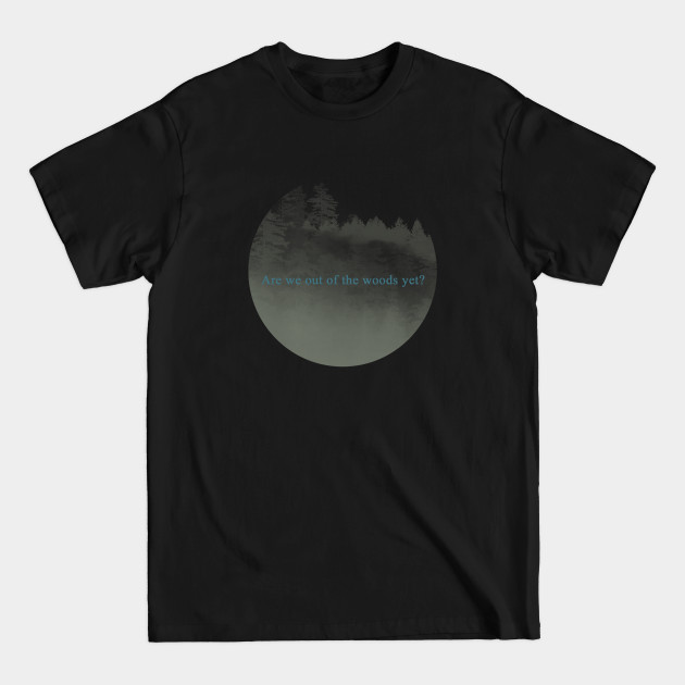 Are we out of the woods yet? - Lyrics - T-Shirt