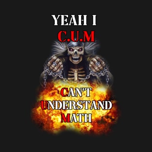 yeah i c.u.m - cant understand math T-Shirt