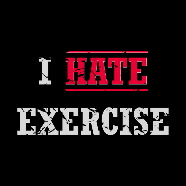 I Hate Exercise, Distressed Look by Rossla Designs