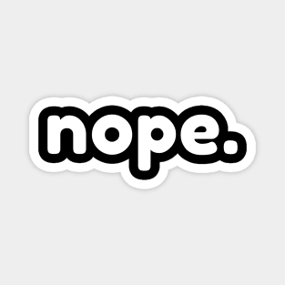 Nope. Funny Sarcastic NSFW Rude Inappropriate Saying Magnet