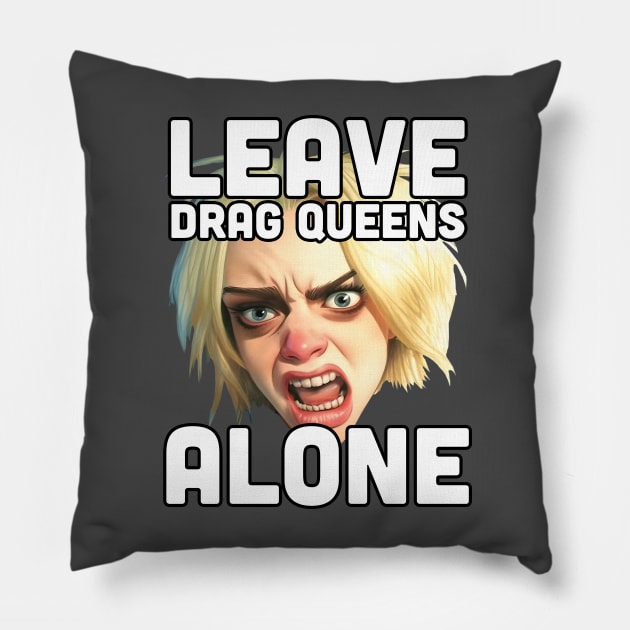 Leave Drag Queens Alone | War on drag Pillow by Mattk270